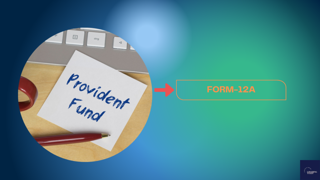 Detailed Guide to Employee Provident Fund (EPF) Form 12A